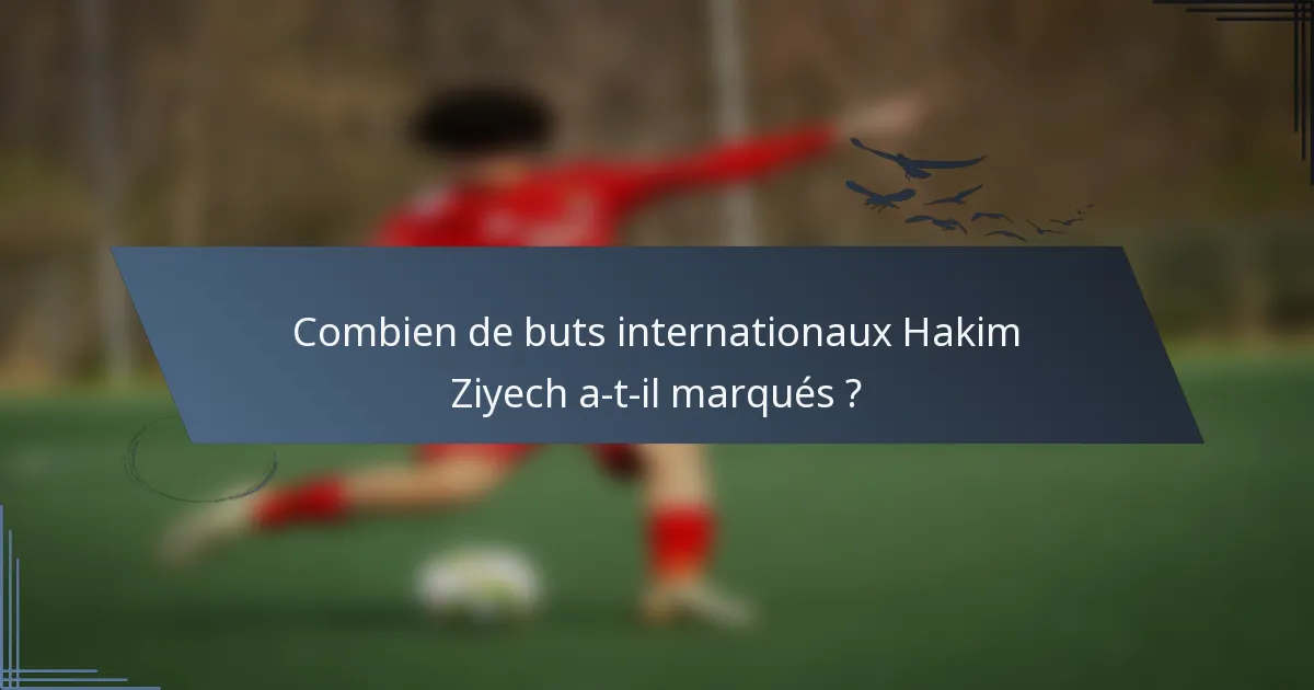 Combien de buts internationaux Hakim Ziyech a-t-il marqués ?