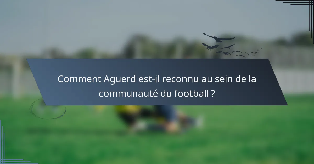 Comment Aguerd est-il reconnu au sein de la communauté du football ?
