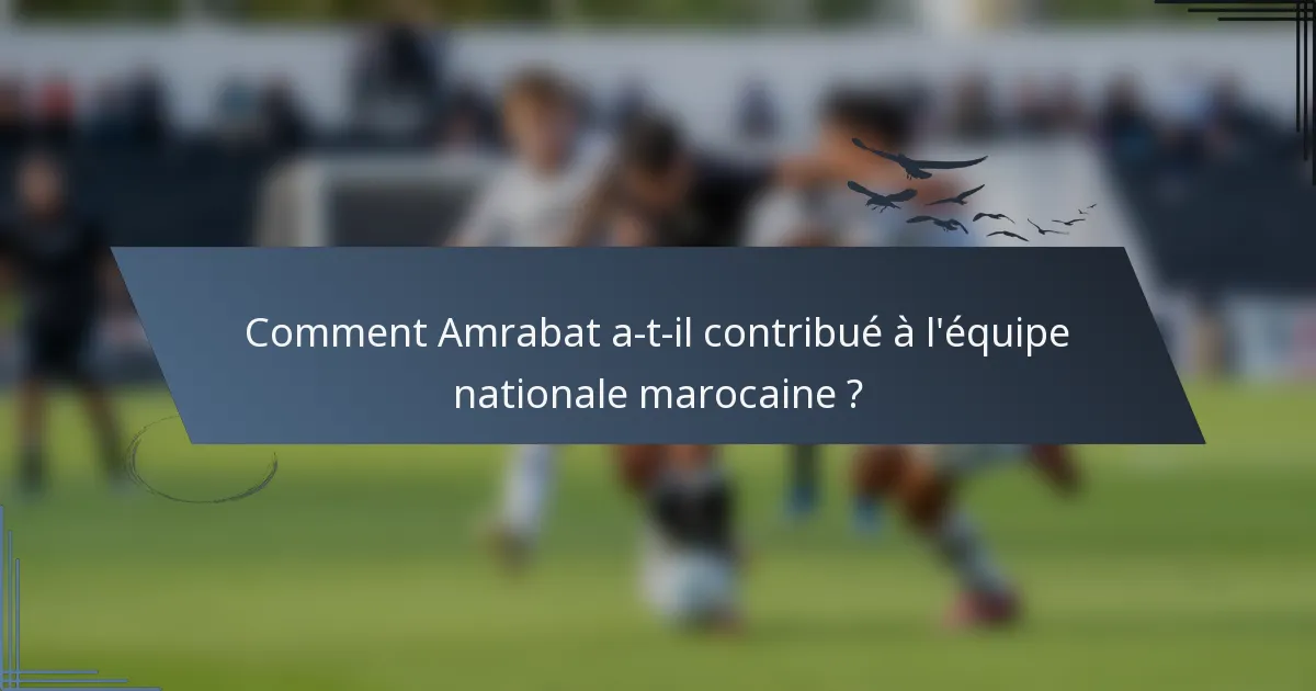 Comment Amrabat a-t-il contribué à l'équipe nationale marocaine ?