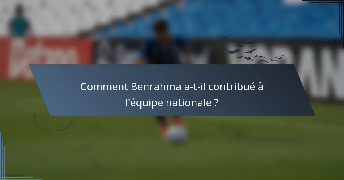 Comment Benrahma a-t-il contribué à l'équipe nationale ?