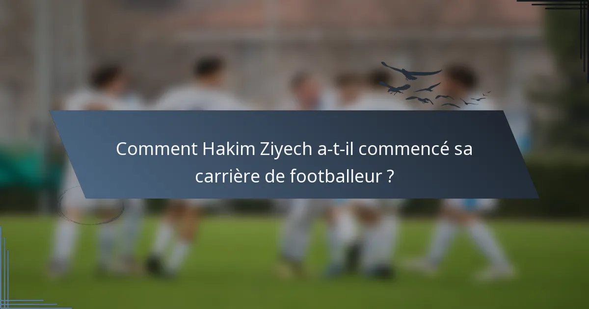 Comment Hakim Ziyech a-t-il commencé sa carrière de footballeur ?