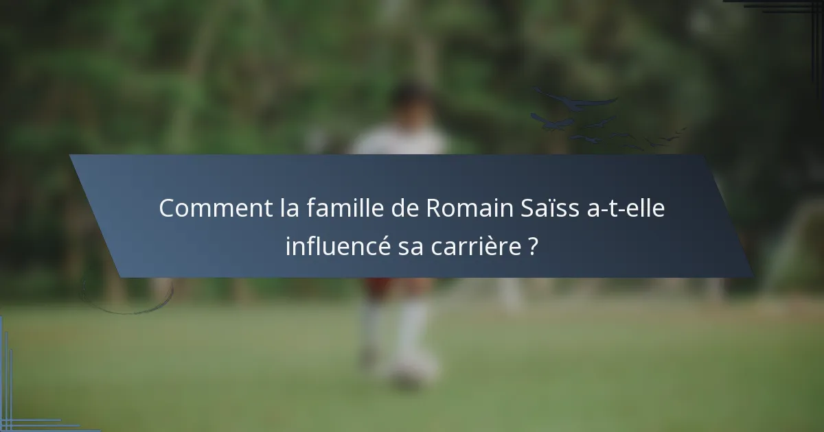 Comment la famille de Romain Saïss a-t-elle influencé sa carrière ?