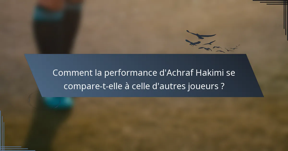 Comment la performance d'Achraf Hakimi se compare-t-elle à celle d'autres joueurs ?