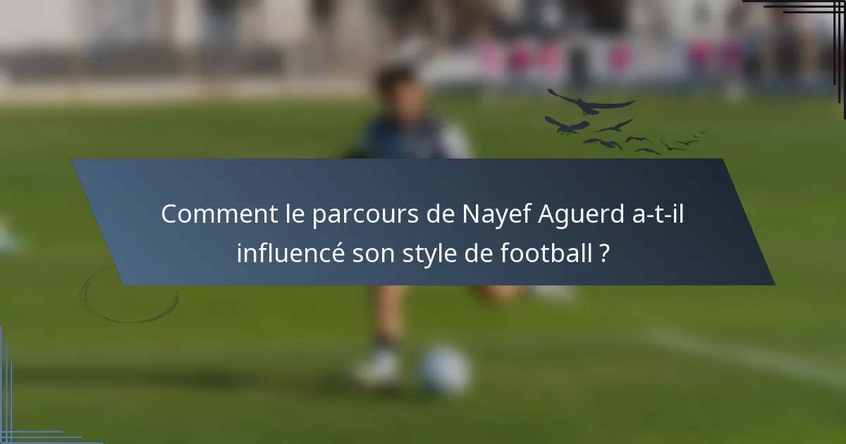 Comment le parcours de Nayef Aguerd a-t-il influencé son style de football ?