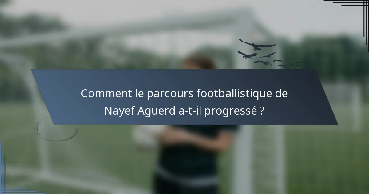 Comment le parcours footballistique de Nayef Aguerd a-t-il progressé ?