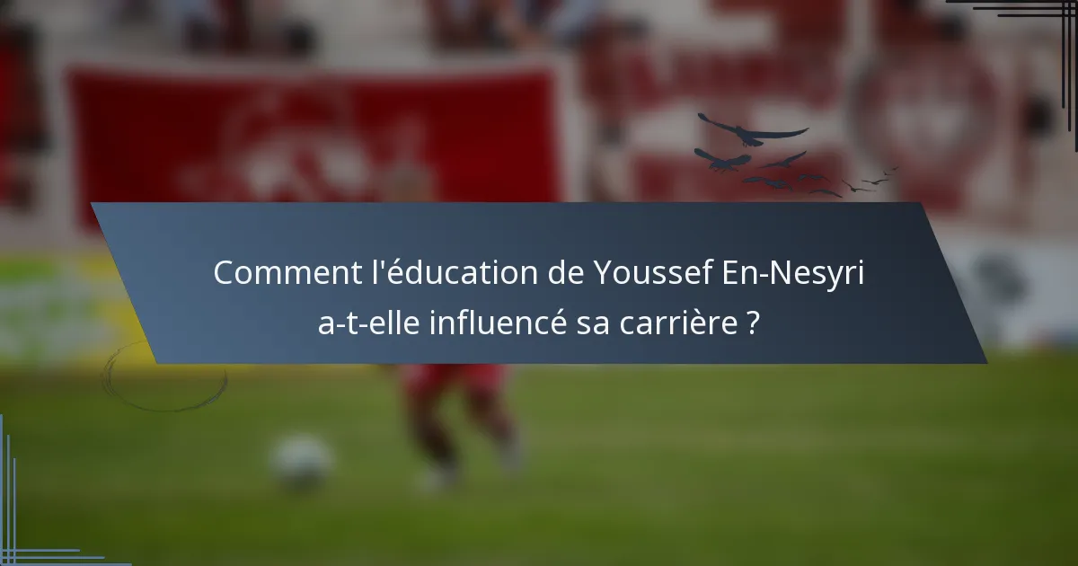 Comment l'éducation de Youssef En-Nesyri a-t-elle influencé sa carrière ?