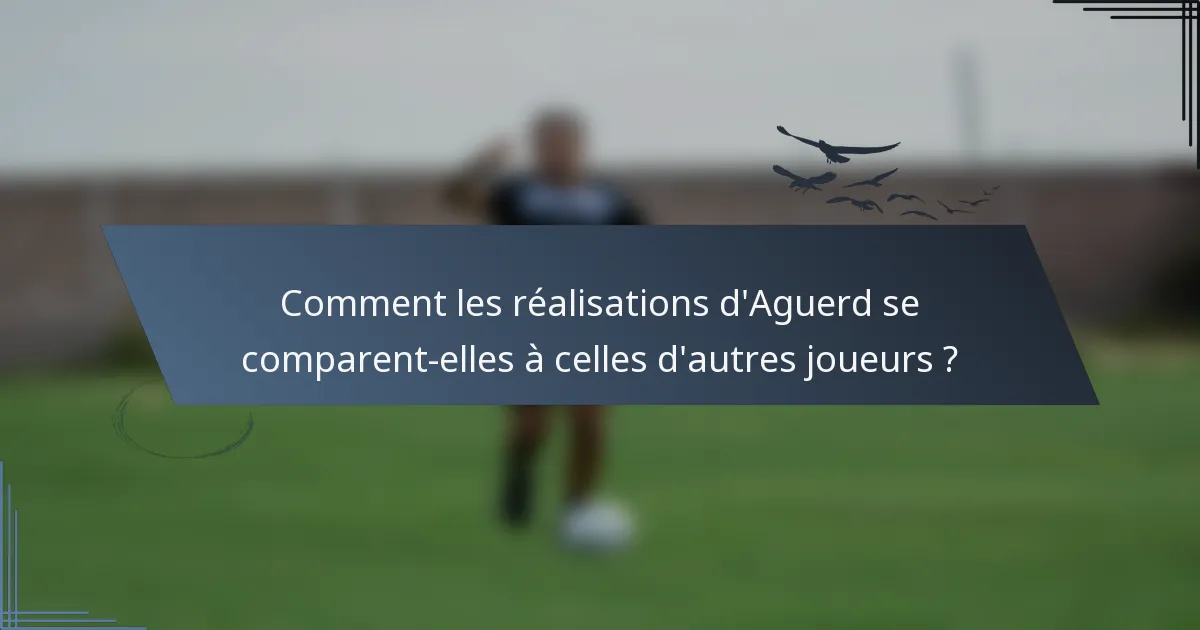 Comment les réalisations d'Aguerd se comparent-elles à celles d'autres joueurs ?
