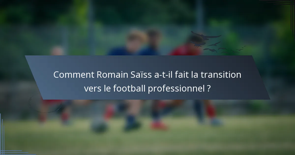 Comment Romain Saïss a-t-il fait la transition vers le football professionnel ?