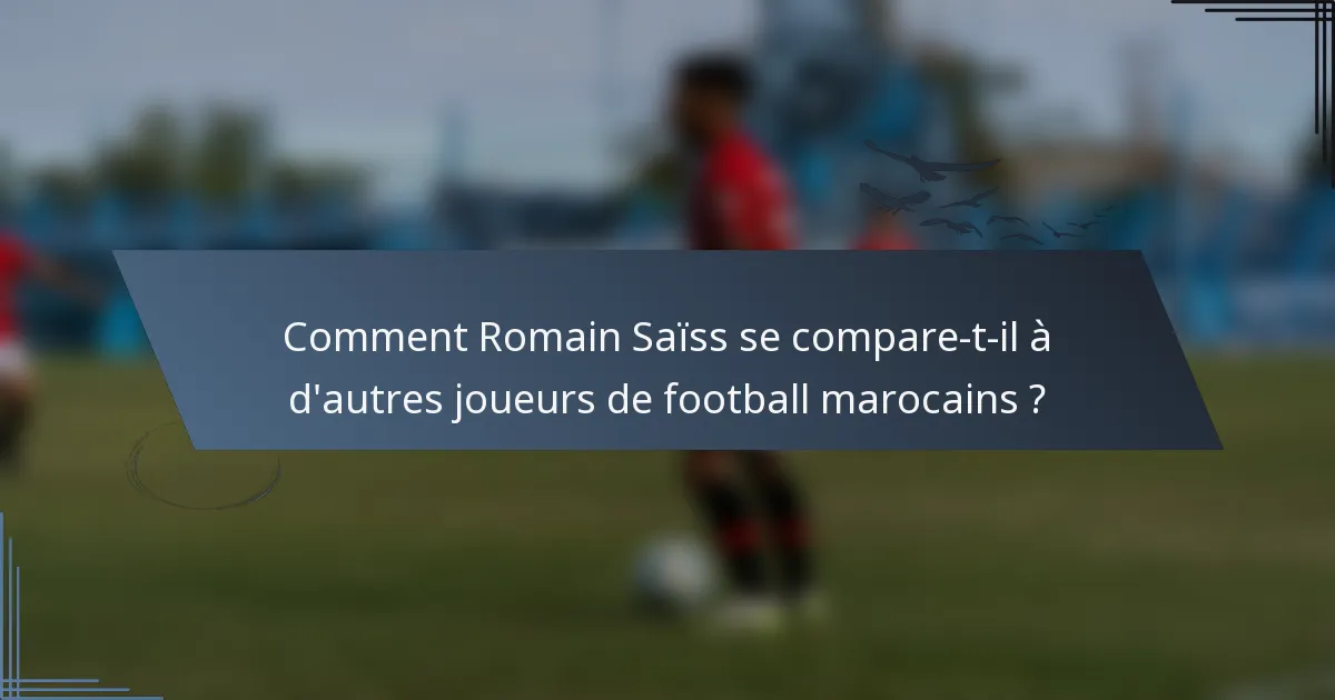 Comment Romain Saïss se compare-t-il à d'autres joueurs de football marocains ?