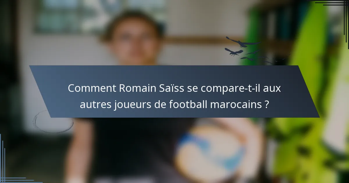 Comment Romain Saïss se compare-t-il aux autres joueurs de football marocains ?