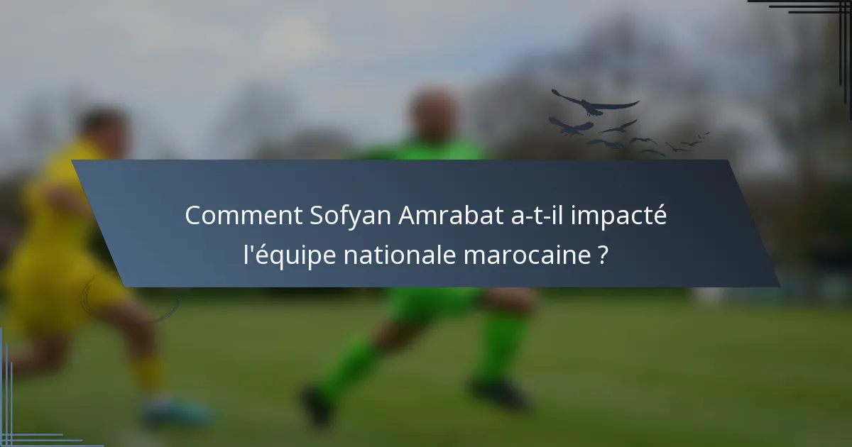 Comment Sofyan Amrabat a-t-il impacté l'équipe nationale marocaine ?