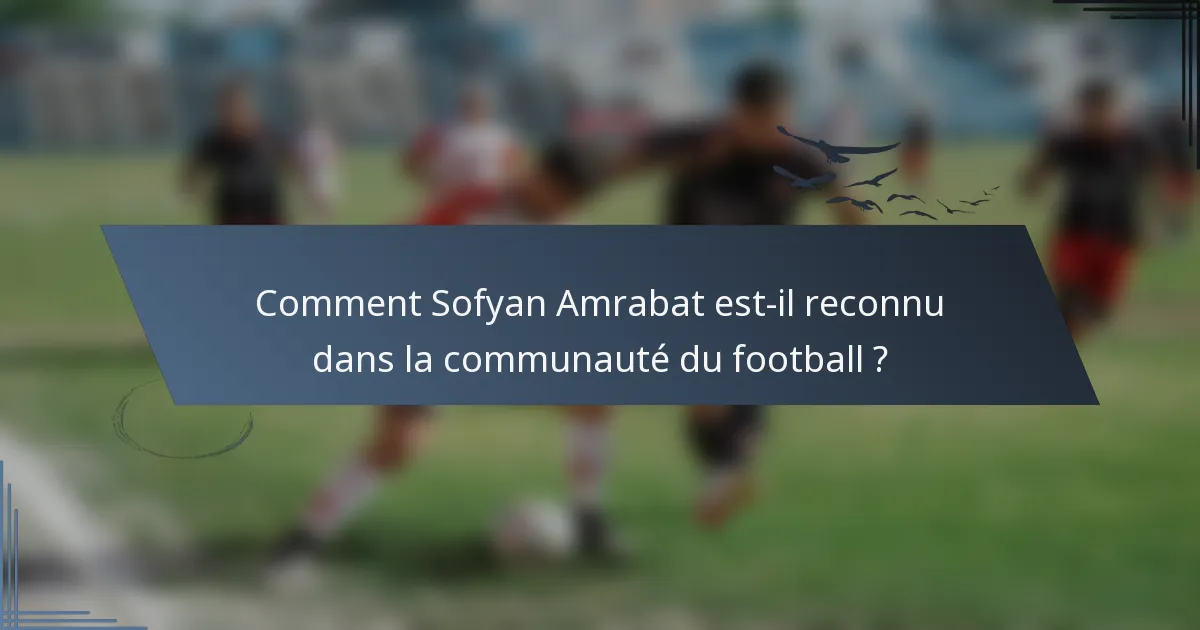 Comment Sofyan Amrabat est-il reconnu dans la communauté du football ?