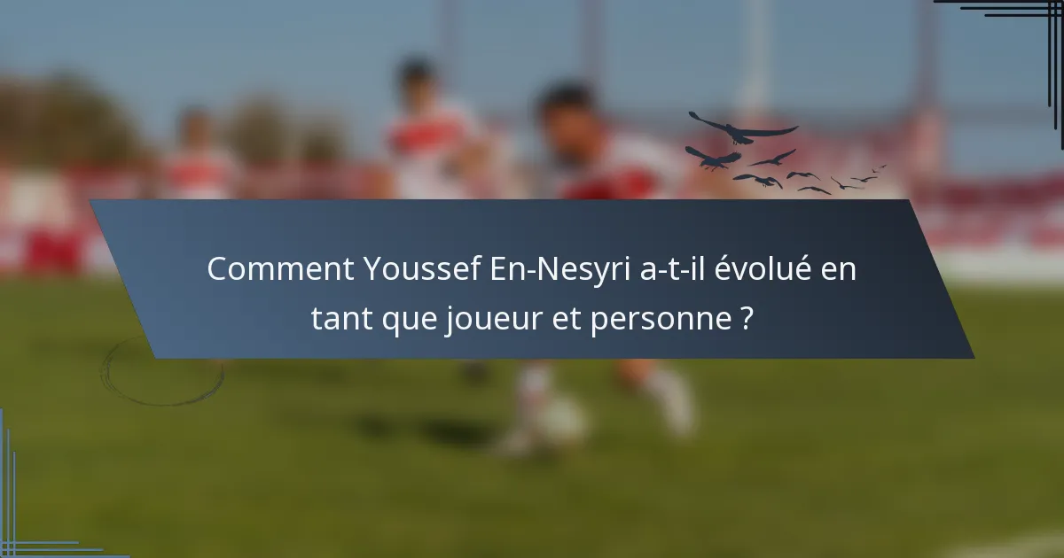Comment Youssef En-Nesyri a-t-il évolué en tant que joueur et personne ?