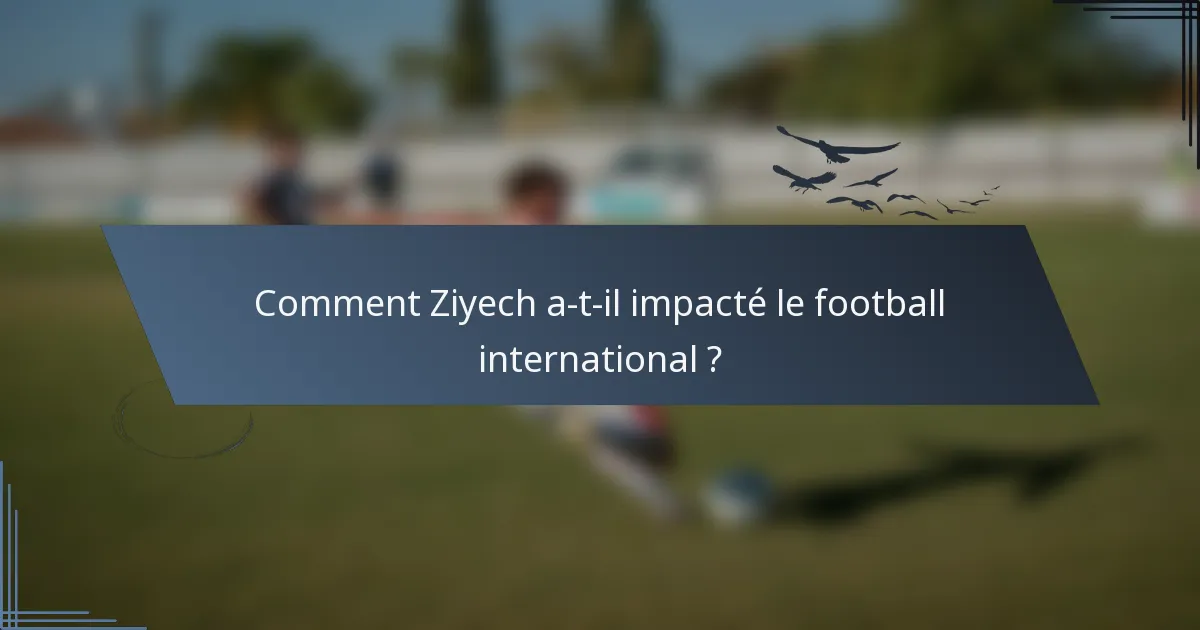 Comment Ziyech a-t-il impacté le football international ?