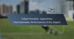 Sofyan Amrabat : Apparitions internationales, Performances clés, Impact