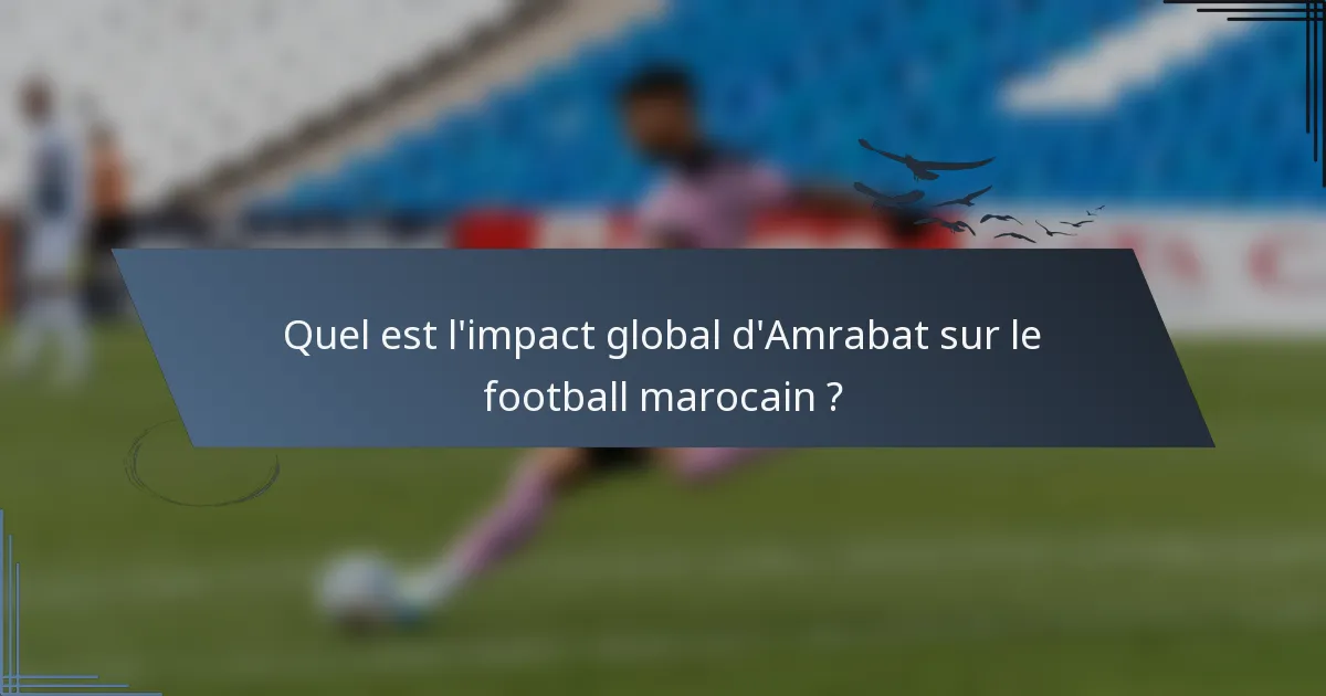Quel est l'impact global d'Amrabat sur le football marocain ?