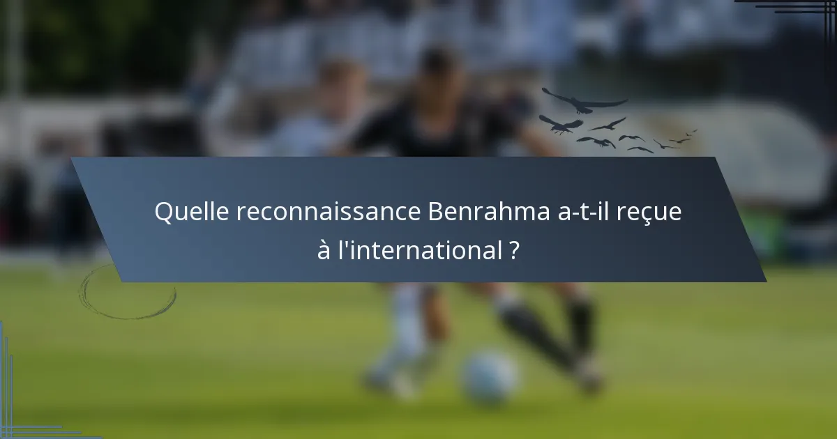 Quelle reconnaissance Benrahma a-t-il reçue à l'international ?