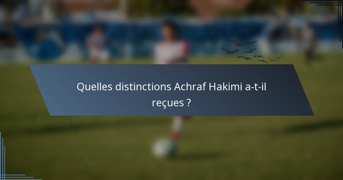 Quelles distinctions Achraf Hakimi a-t-il reçues ?