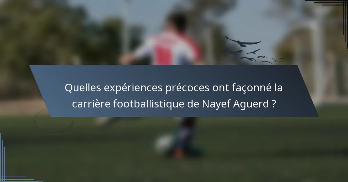 Quelles expériences précoces ont façonné la carrière footballistique de Nayef Aguerd ?