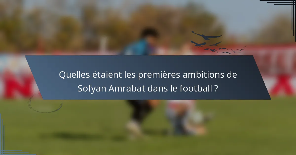 Quelles étaient les premières ambitions de Sofyan Amrabat dans le football ?