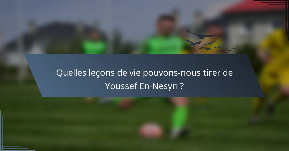 Quelles leçons de vie pouvons-nous tirer de Youssef En-Nesyri ?