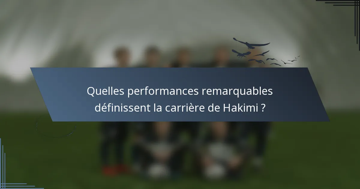 Quelles performances remarquables définissent la carrière de Hakimi ?