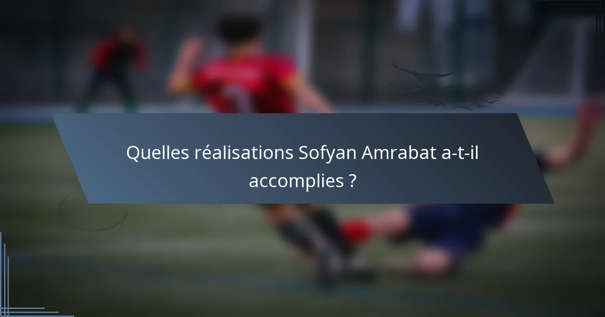 Quelles réalisations Sofyan Amrabat a-t-il accomplies ?