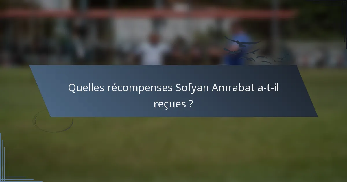 Quelles récompenses Sofyan Amrabat a-t-il reçues ?