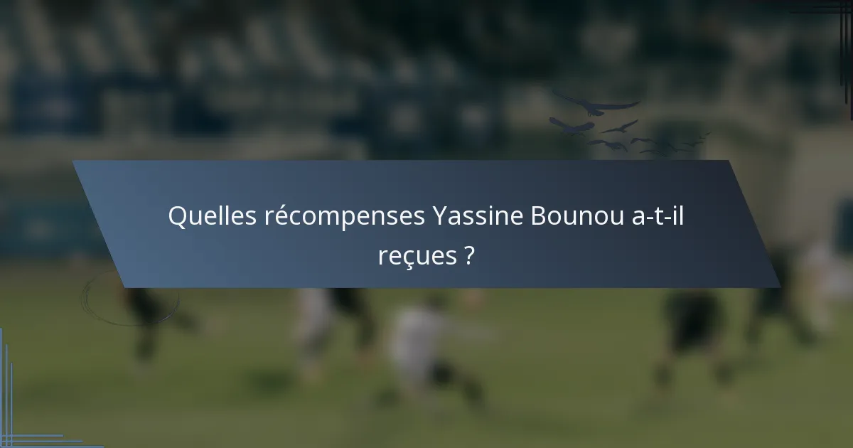 Quelles récompenses Yassine Bounou a-t-il reçues ?