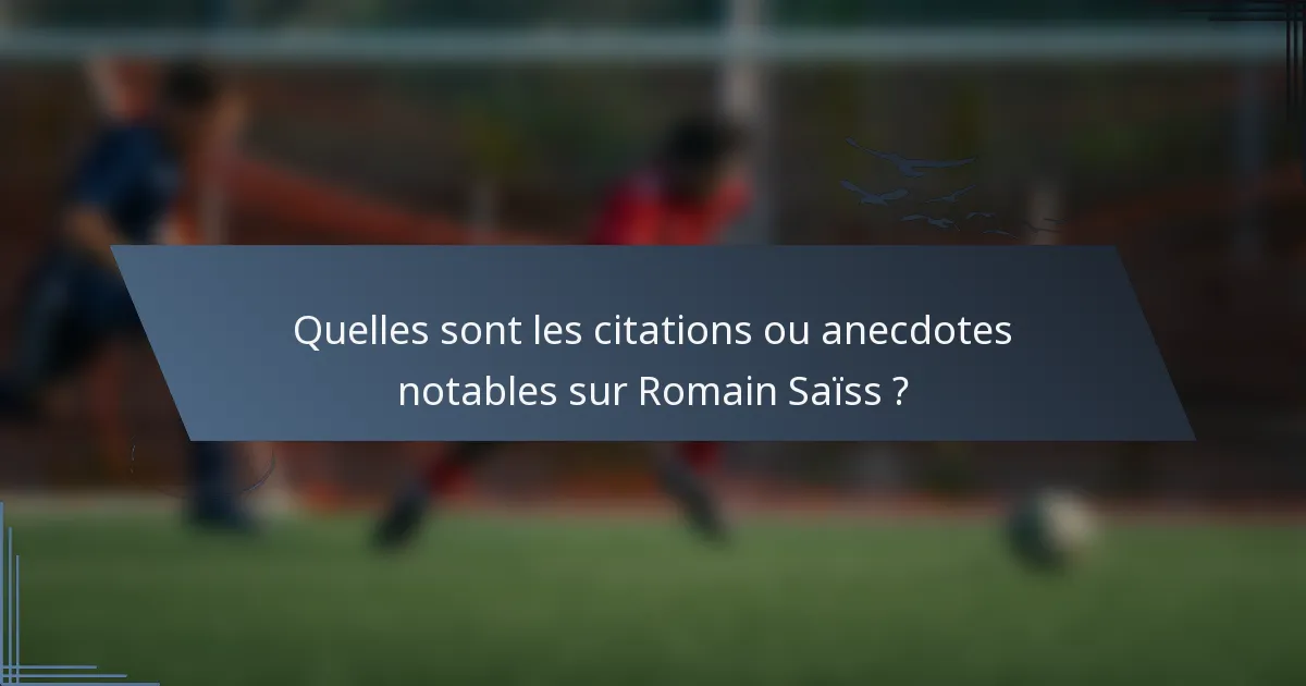 Quelles sont les citations ou anecdotes notables sur Romain Saïss ?