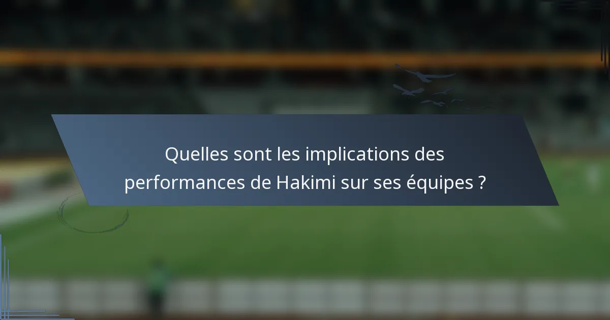 Quelles sont les implications des performances de Hakimi sur ses équipes ?