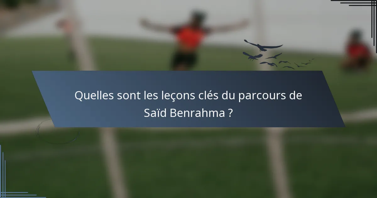 Quelles sont les leçons clés du parcours de Saïd Benrahma ?