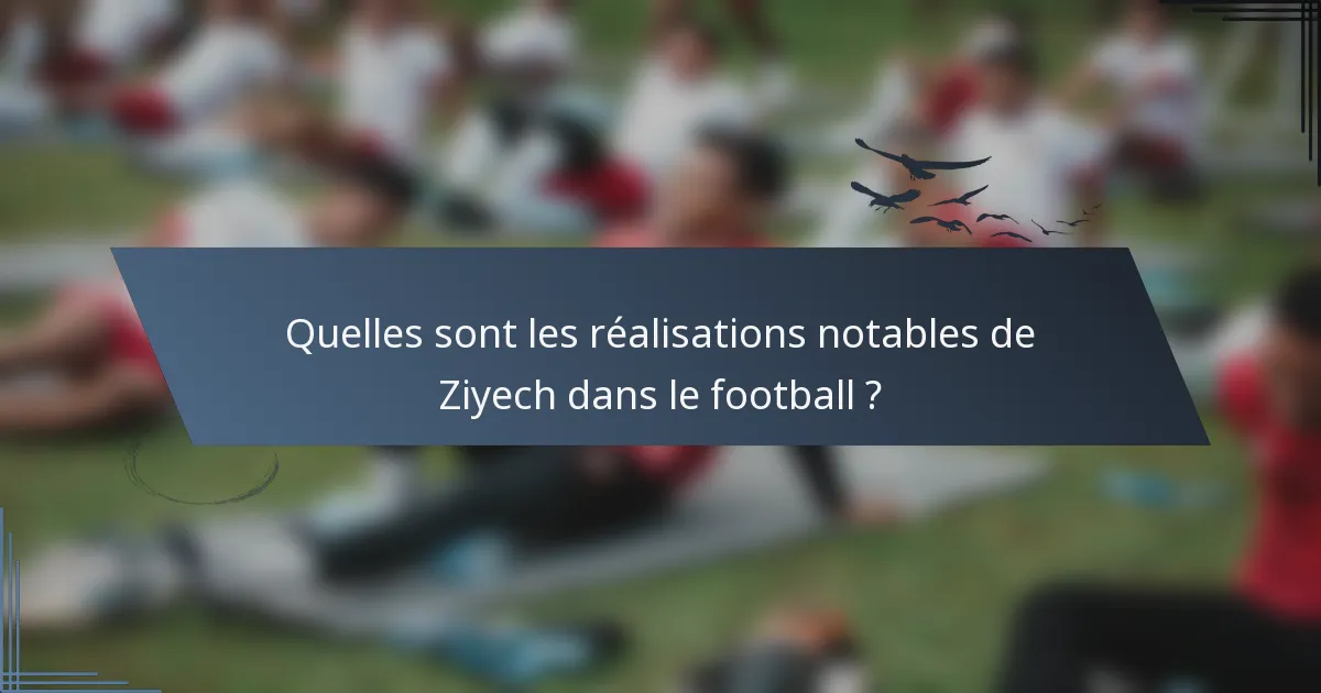 Quelles sont les réalisations notables de Ziyech dans le football ?