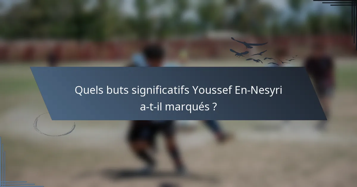 Quels buts significatifs Youssef En-Nesyri a-t-il marqués ?