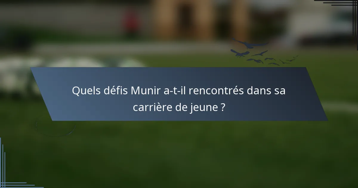 Quels défis Munir a-t-il rencontrés dans sa carrière de jeune ?