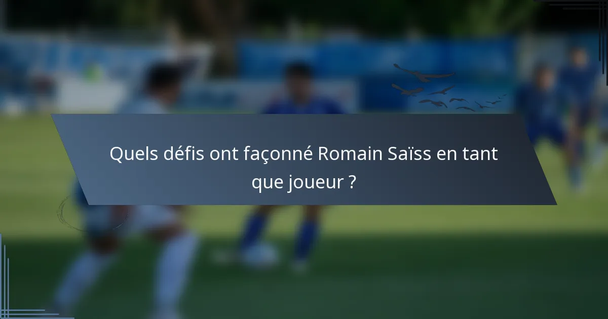 Quels défis ont façonné Romain Saïss en tant que joueur ?