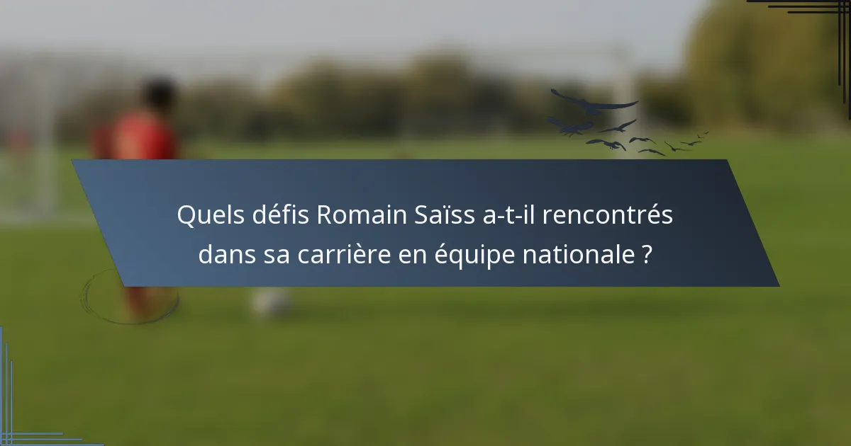 Quels défis Romain Saïss a-t-il rencontrés dans sa carrière en équipe nationale ?