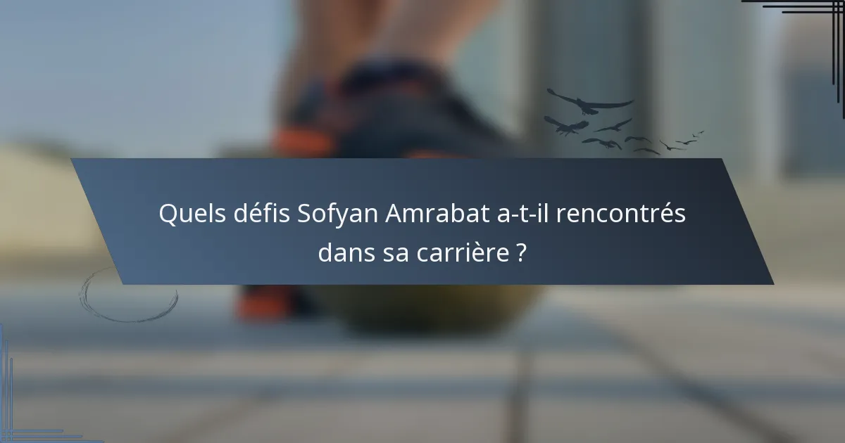 Quels défis Sofyan Amrabat a-t-il rencontrés dans sa carrière ?