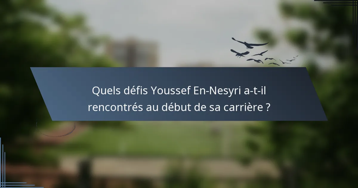 Quels défis Youssef En-Nesyri a-t-il rencontrés au début de sa carrière ?