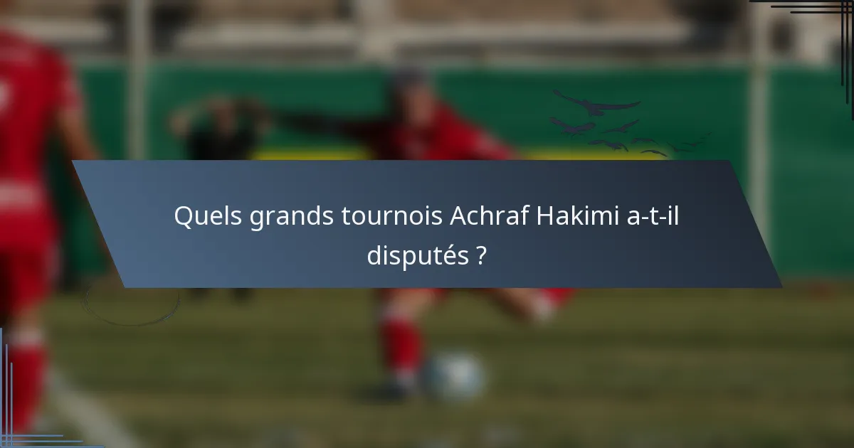 Quels grands tournois Achraf Hakimi a-t-il disputés ?