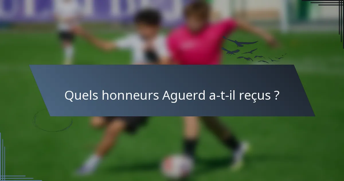 Quels honneurs Aguerd a-t-il reçus ?