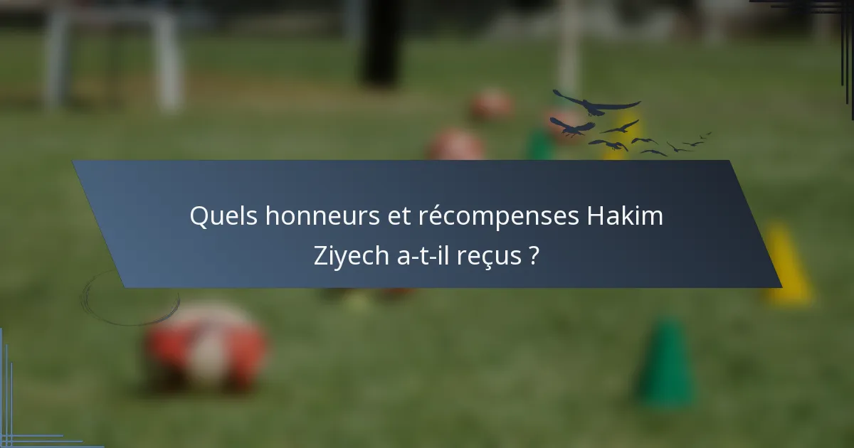 Quels honneurs et récompenses Hakim Ziyech a-t-il reçus ?