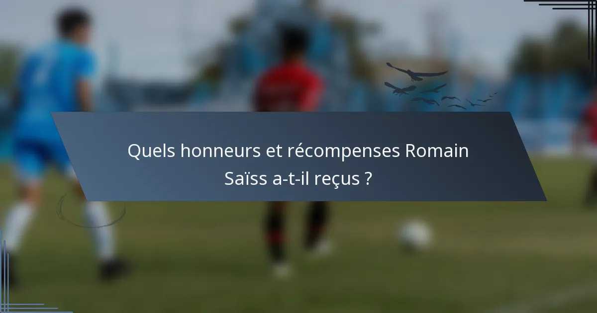 Quels honneurs et récompenses Romain Saïss a-t-il reçus ?