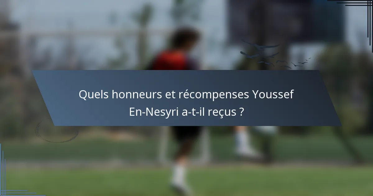 Quels honneurs et récompenses Youssef En-Nesyri a-t-il reçus ?