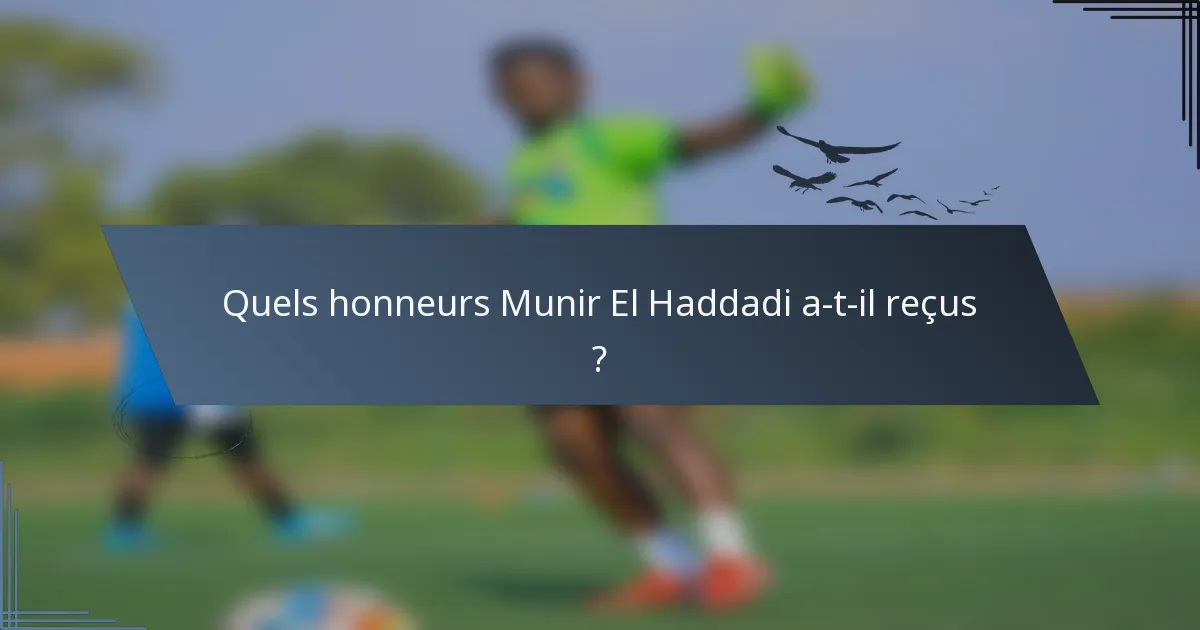 Quels honneurs Munir El Haddadi a-t-il reçus ?
