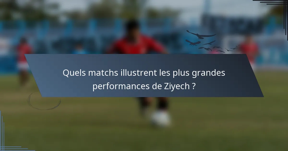 Quels matchs illustrent les plus grandes performances de Ziyech ?
