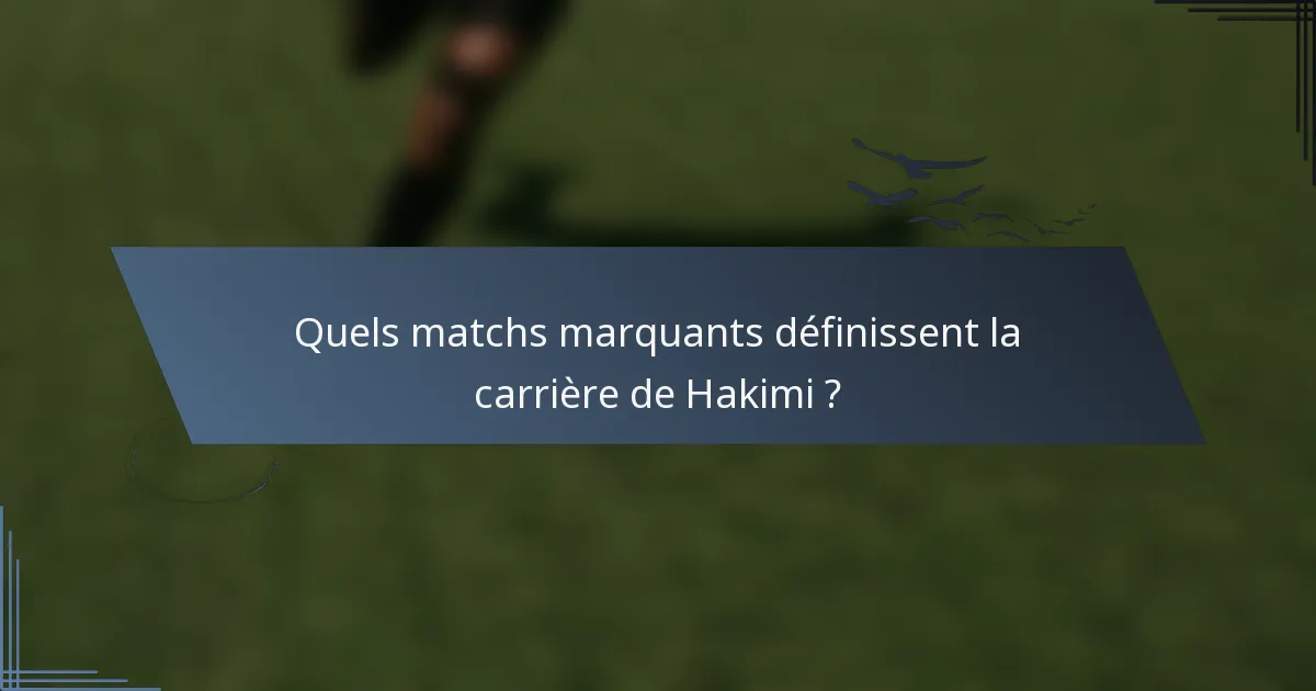 Quels matchs marquants définissent la carrière de Hakimi ?