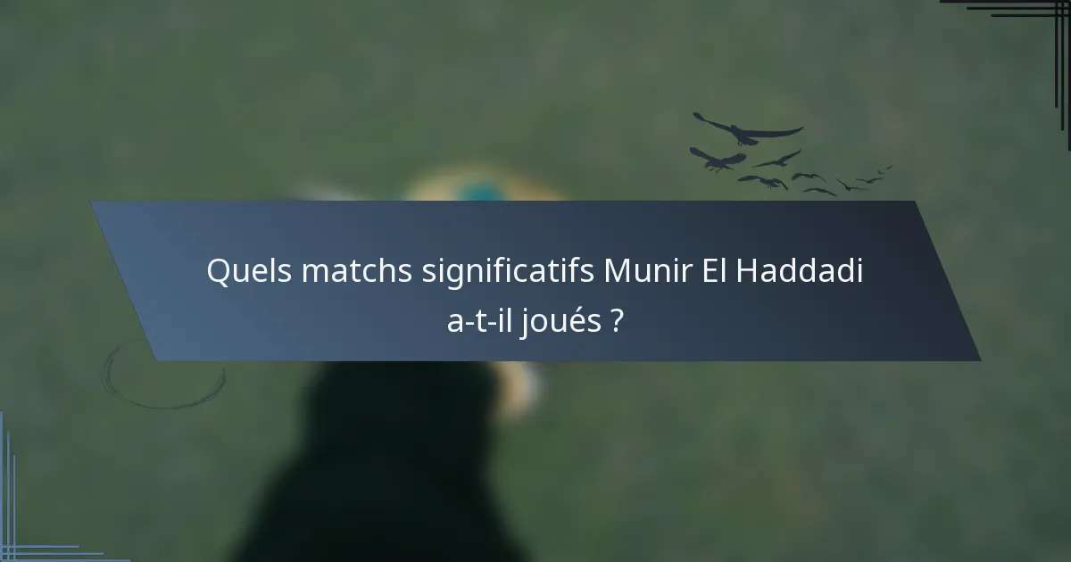 Quels matchs significatifs Munir El Haddadi a-t-il joués ?
