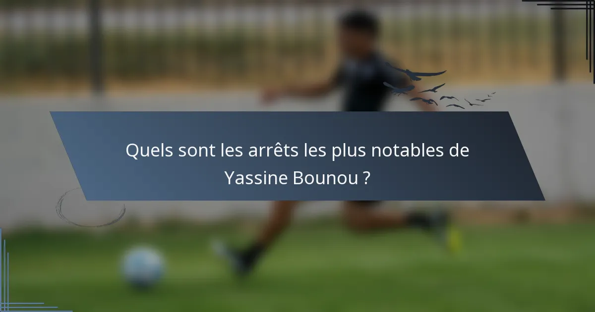 Quels sont les arrêts les plus notables de Yassine Bounou ?