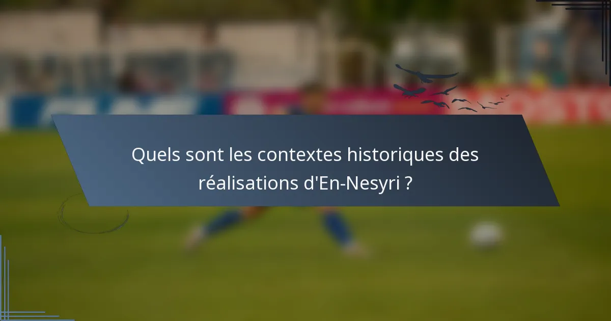 Quels sont les contextes historiques des réalisations d'En-Nesyri ?